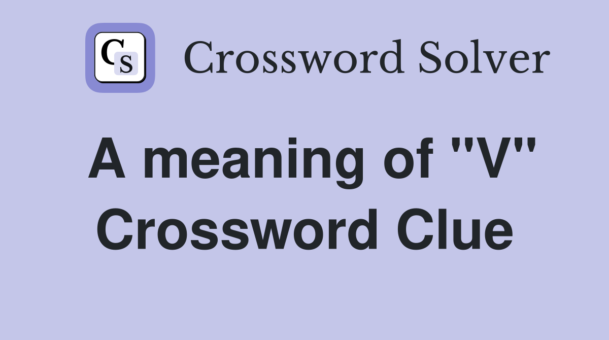 A meaning of "V" Crossword Clue