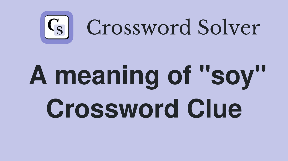 A meaning of "soy" Crossword Clue