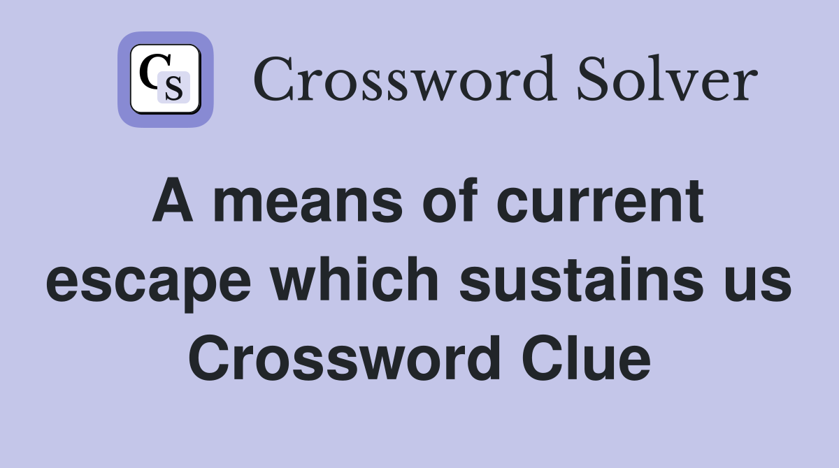 A means of current escape which sustains us Crossword Clue
