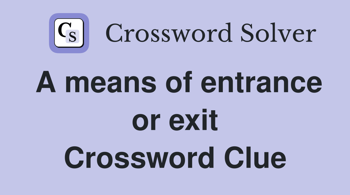 A means of entrance or exit Crossword Clue