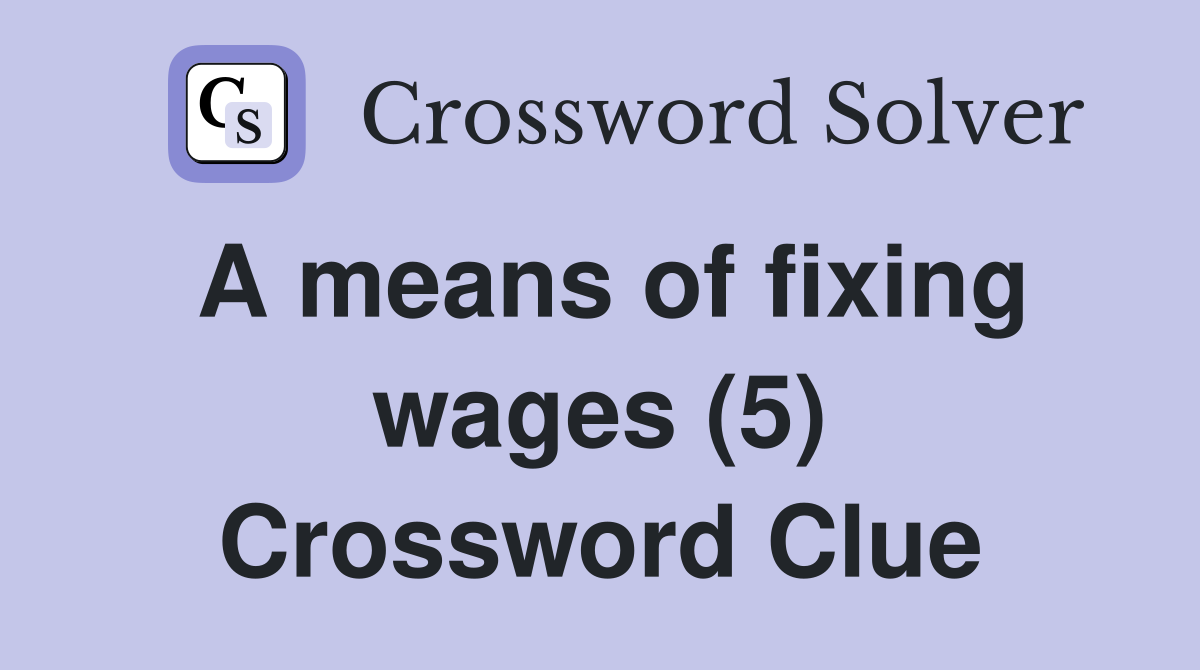 A means of fixing wages (5) Crossword Clue