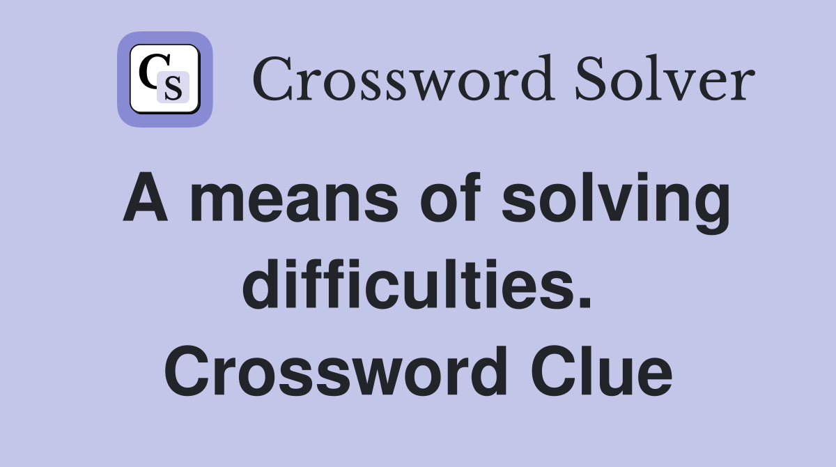 A means of solving difficulties. Crossword Clue