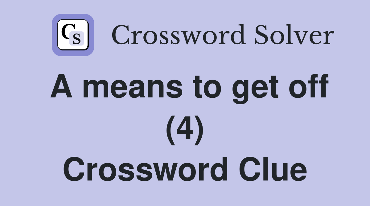 A means to get off (4) Crossword Clue