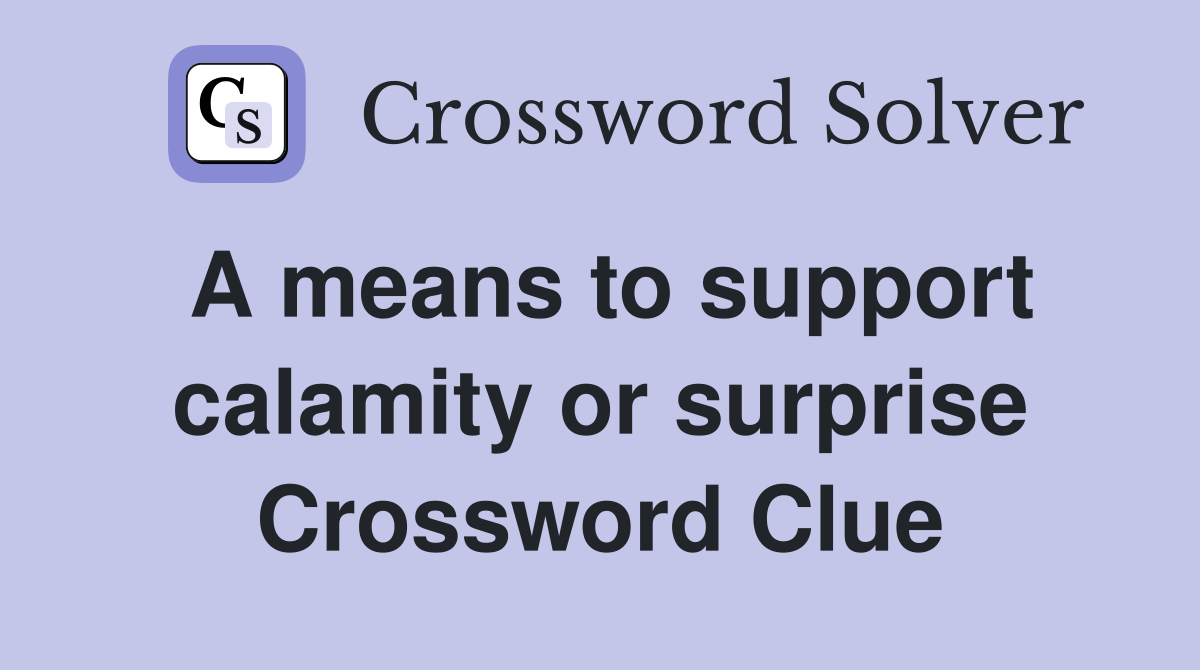 A means to support calamity or surprise Crossword Clue