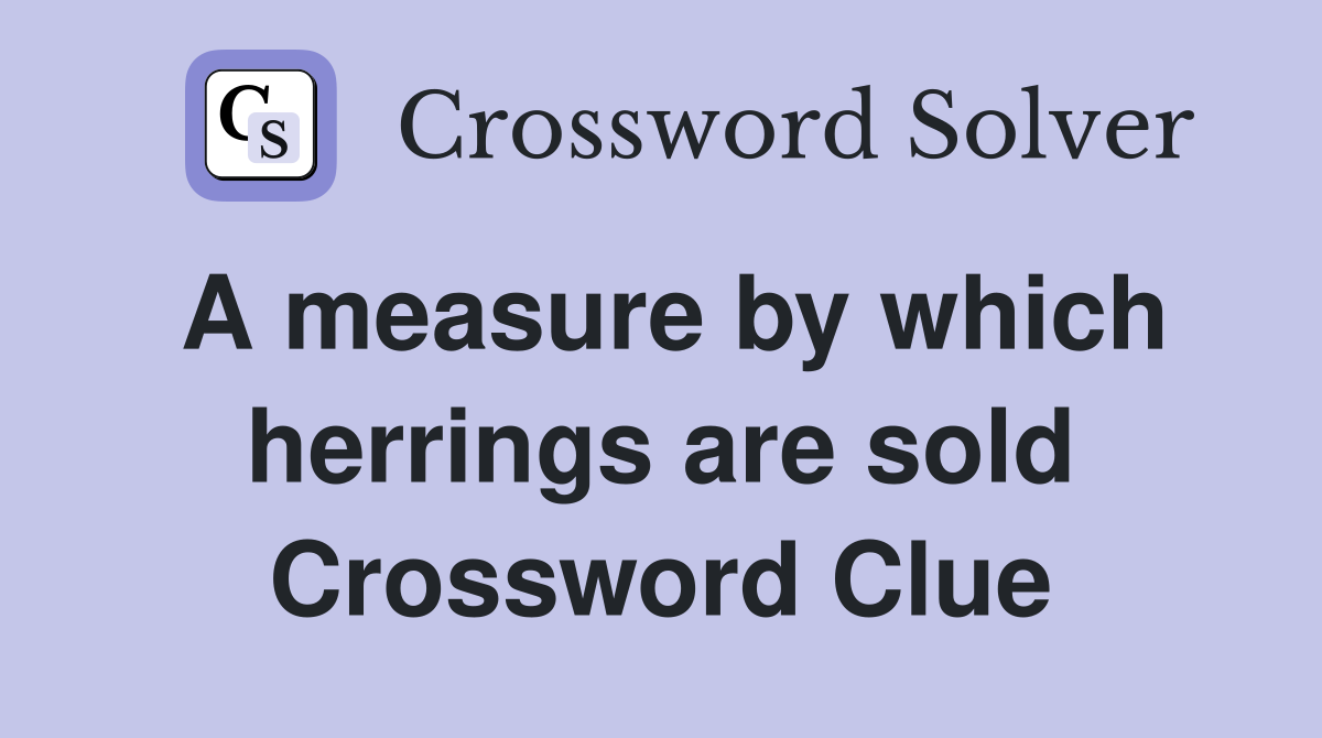 A measure by which herrings are sold Crossword Clue
