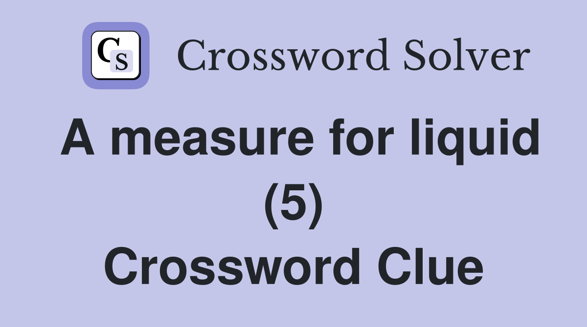 A measure for liquid (5) Crossword Clue