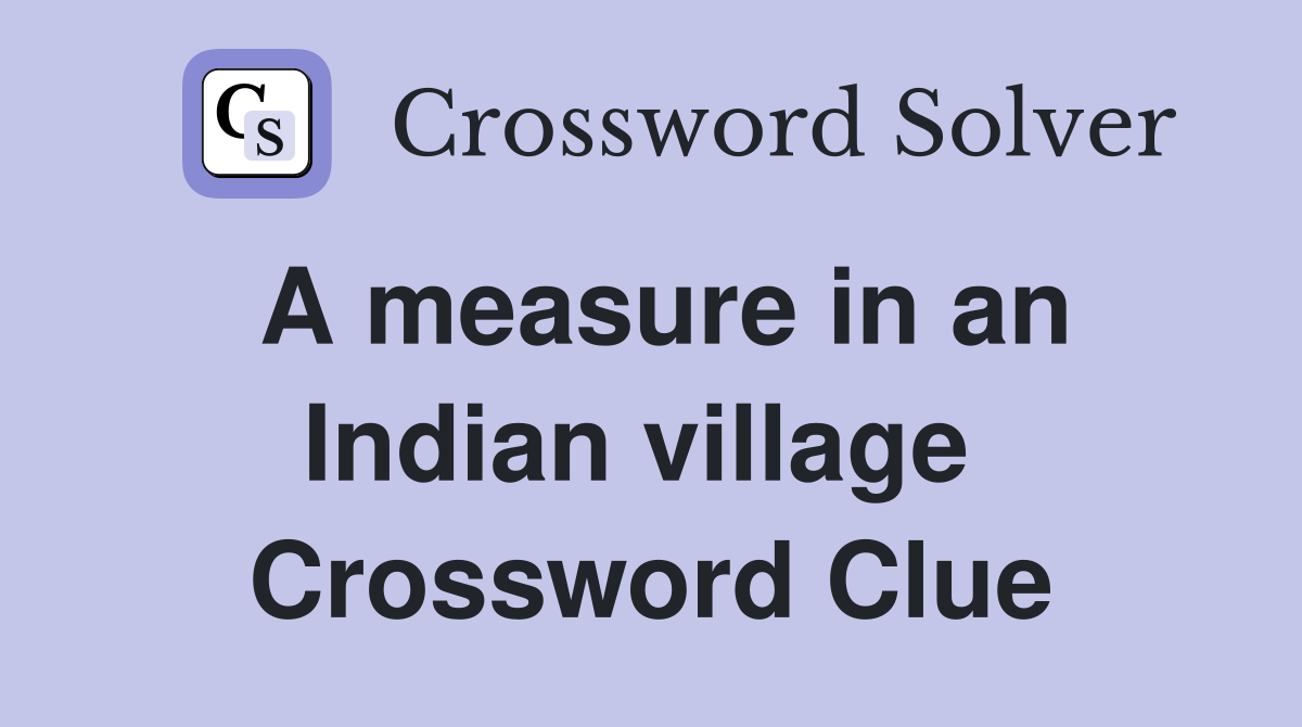 A measure in an Indian village  Crossword Clue