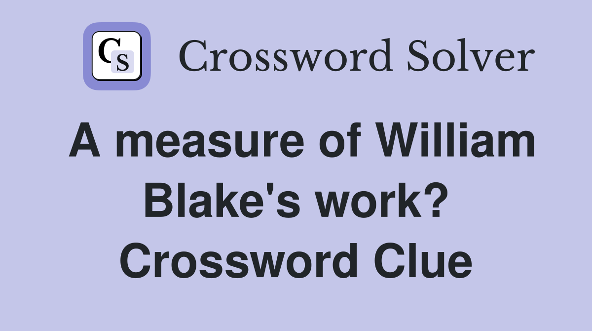 A measure of William Blake's work? Crossword Clue