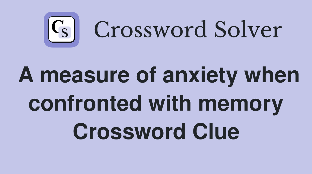 A measure of anxiety when confronted with memory Crossword Clue