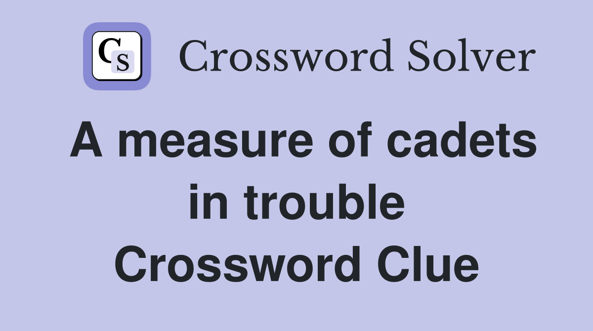 A measure of cadets in trouble Crossword Clue