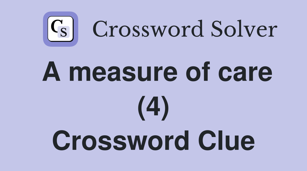 A measure of care (4) Crossword Clue