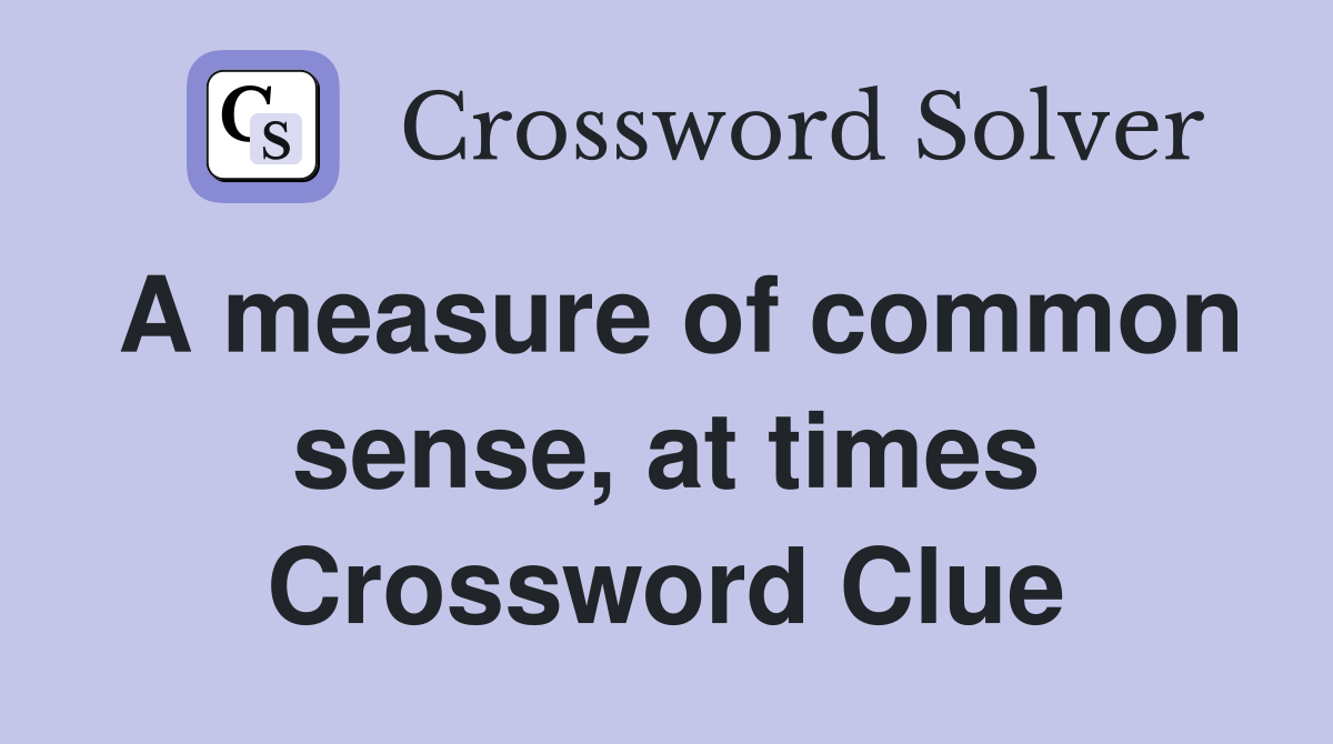 A measure of common sense, at times Crossword Clue