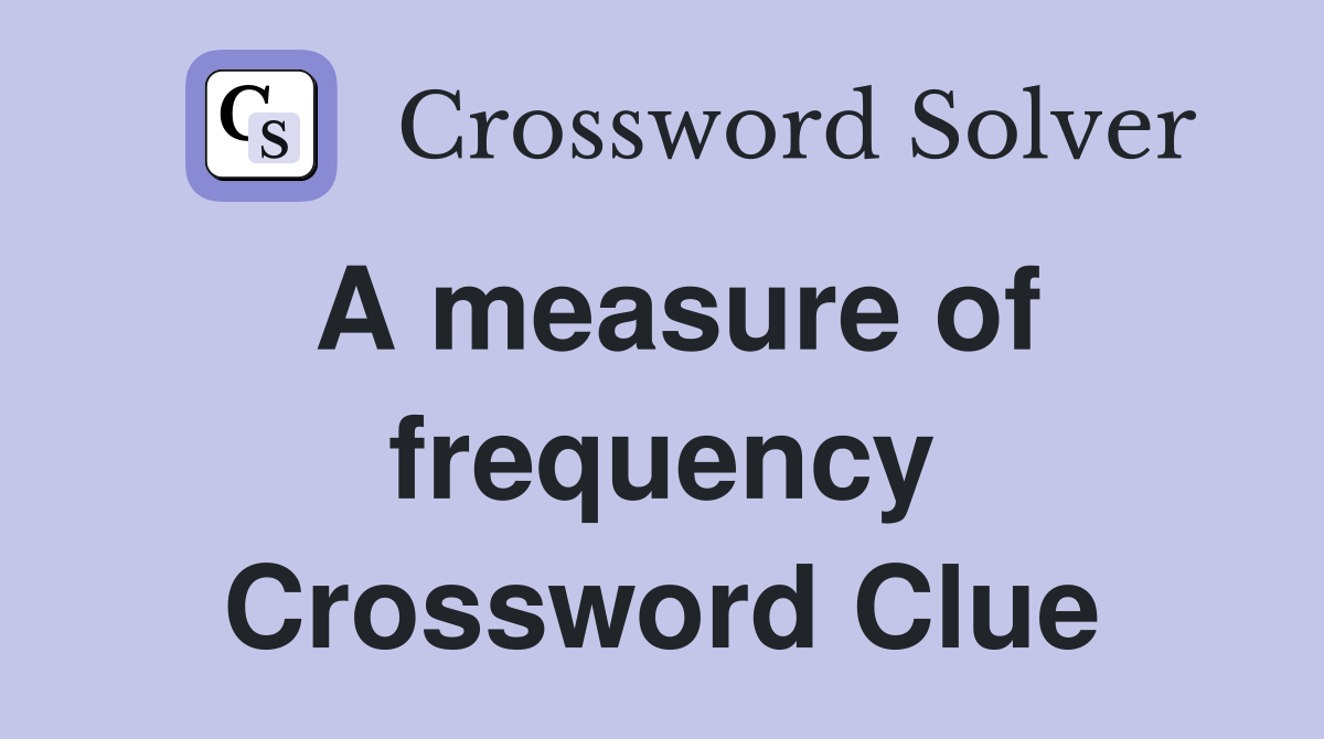 A measure of frequency Crossword Clue