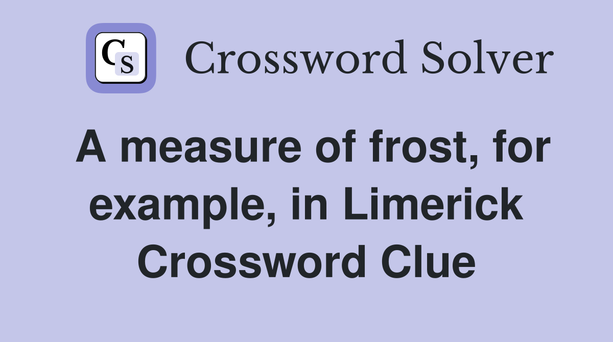 A measure of frost, for example, in Limerick Crossword Clue