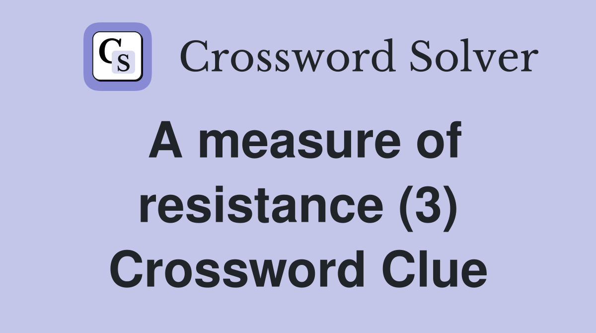 A measure of resistance (3) Crossword Clue
