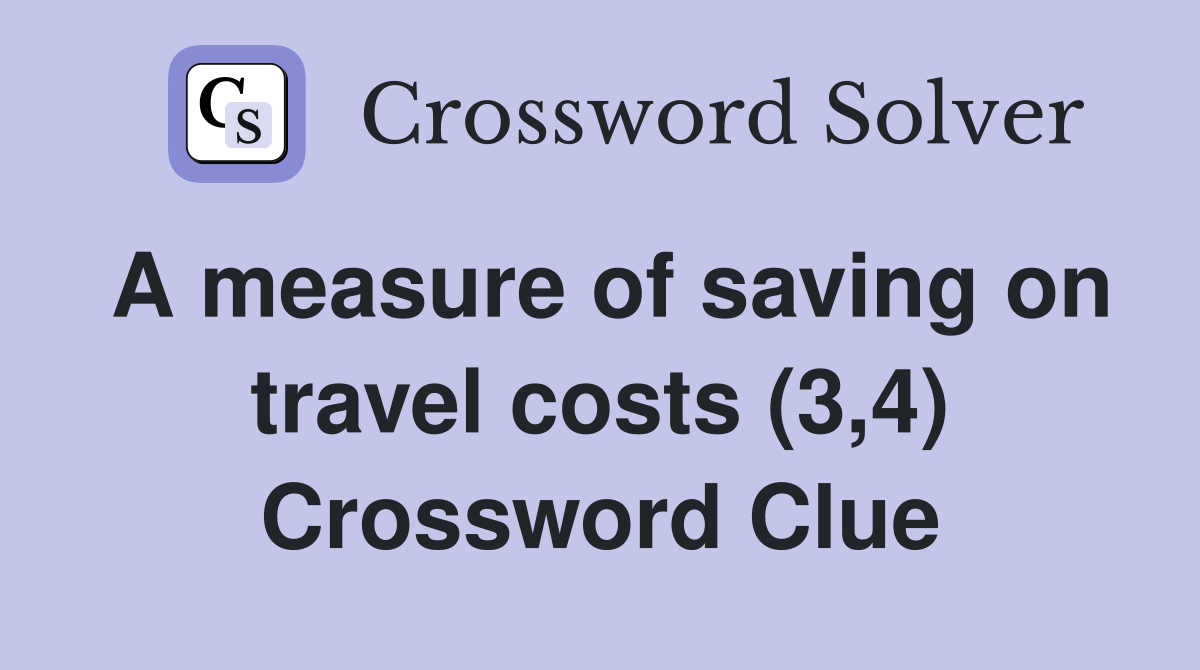 A measure of saving on travel costs (3,4) Crossword Clue