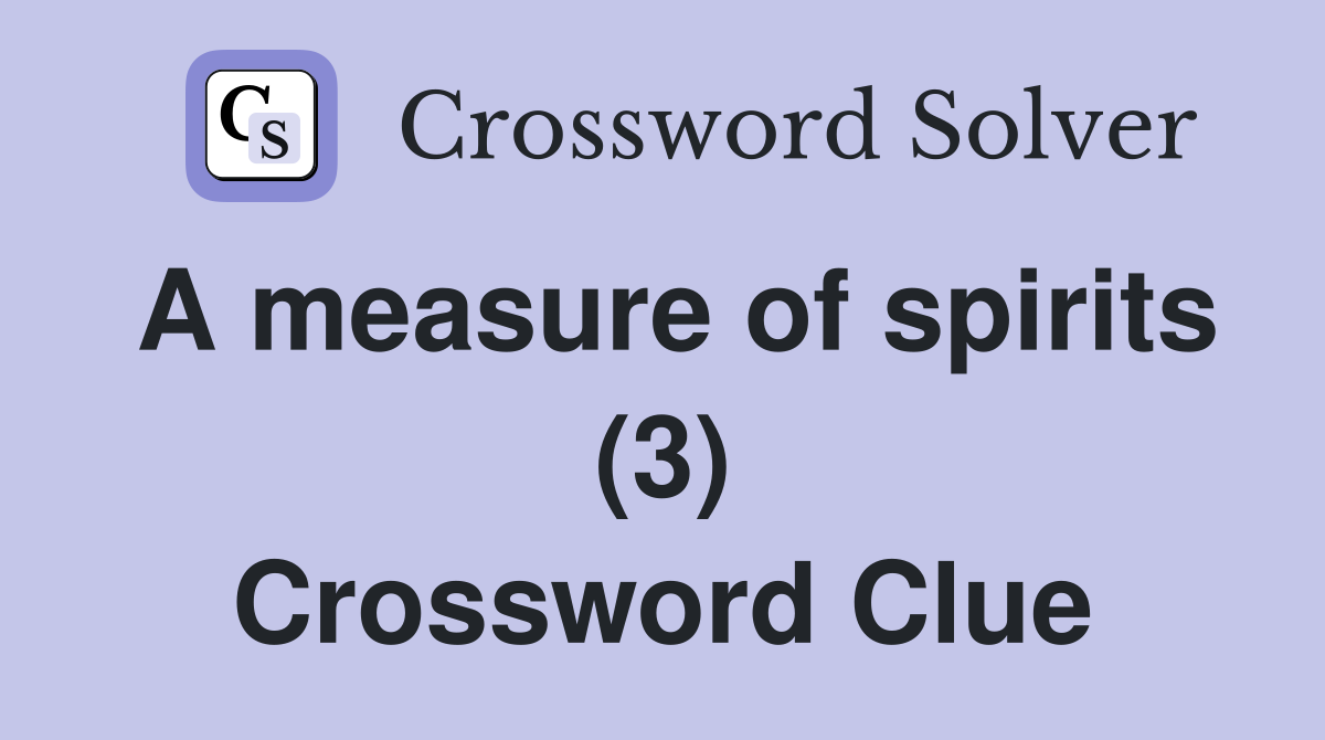 A measure of spirits (3) Crossword Clue