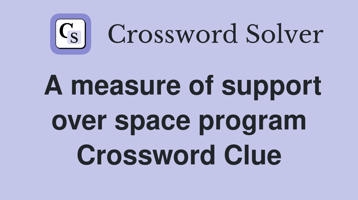 A measure of support over space program Crossword Clue