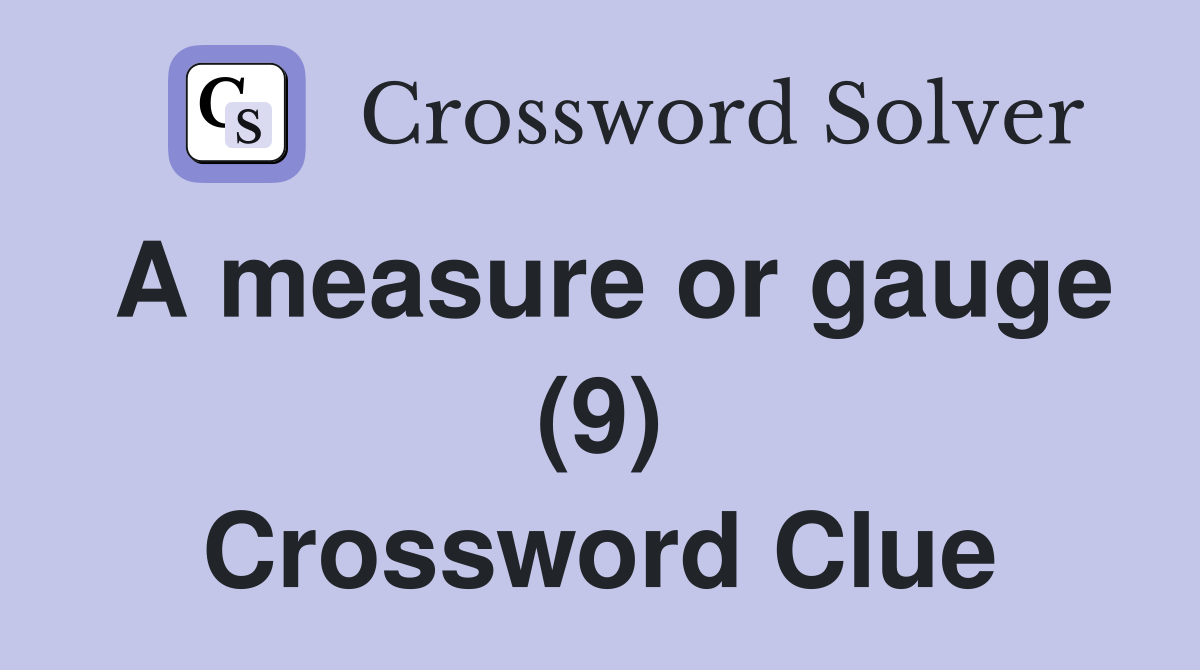 A measure or gauge (9) Crossword Clue