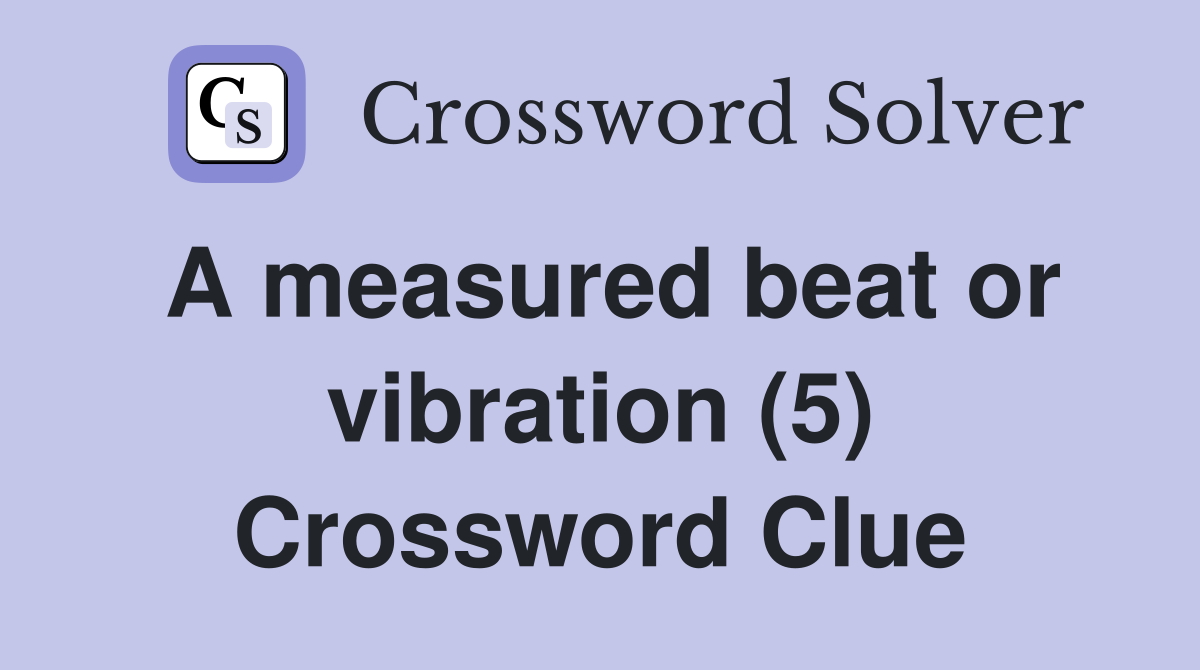 A measured beat or vibration (5) Crossword Clue