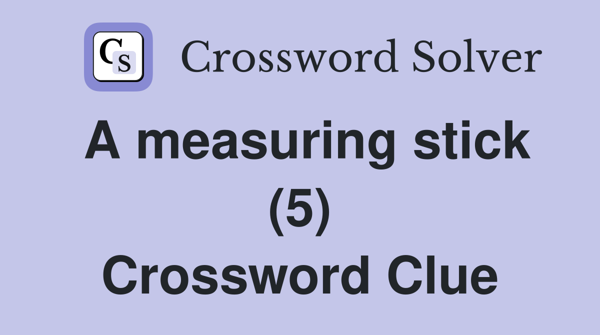 A measuring stick (5) Crossword Clue