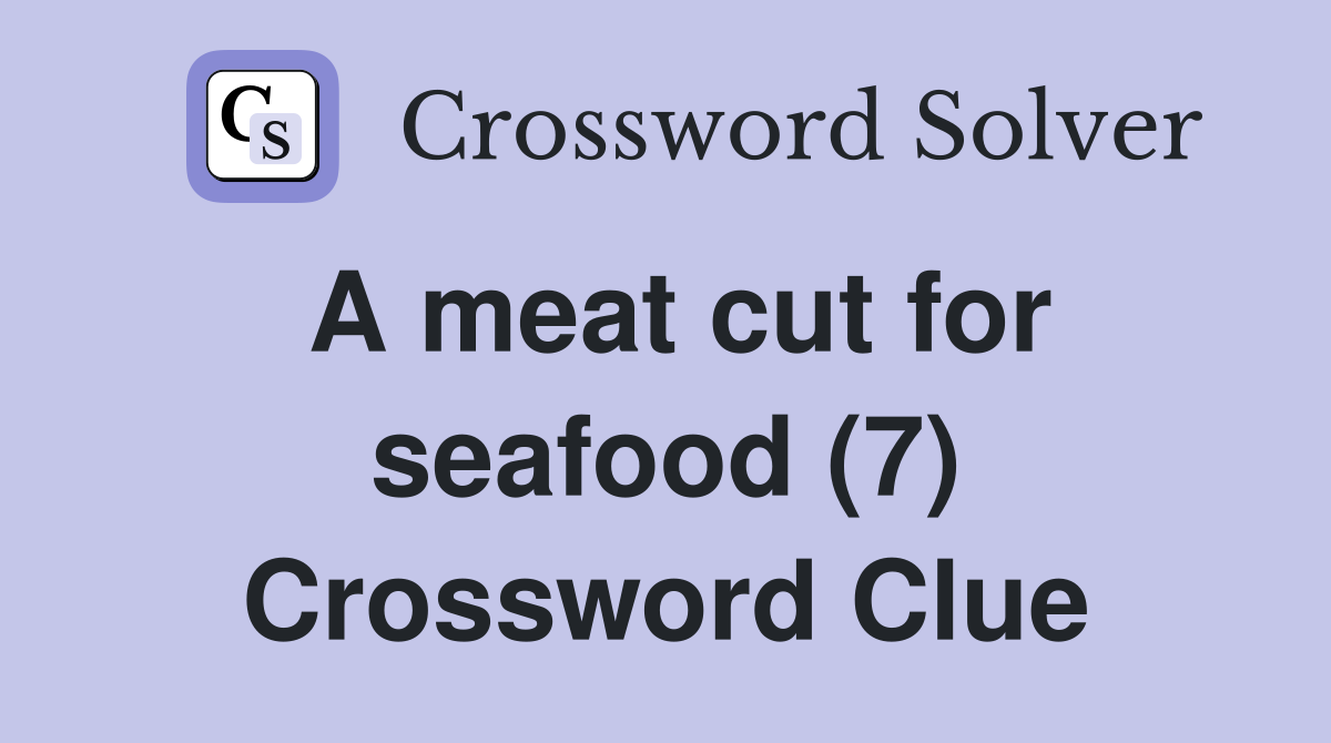 A meat cut for seafood (7) Crossword Clue