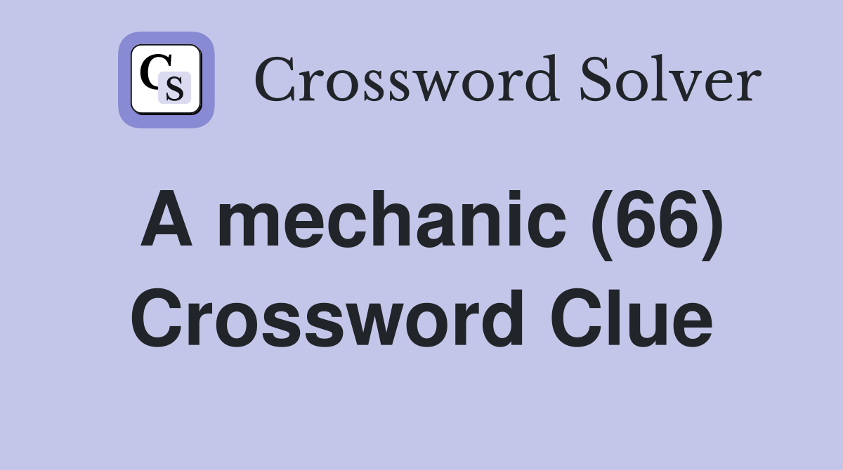 A mechanic (66) Crossword Clue