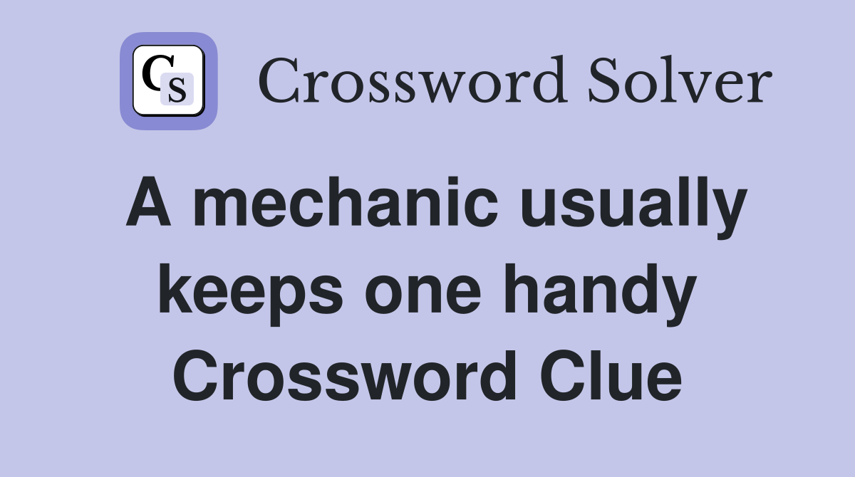 A mechanic usually keeps one handy Crossword Clue