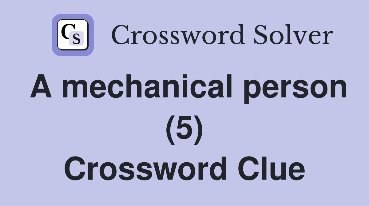 A mechanical person (5) Crossword Clue