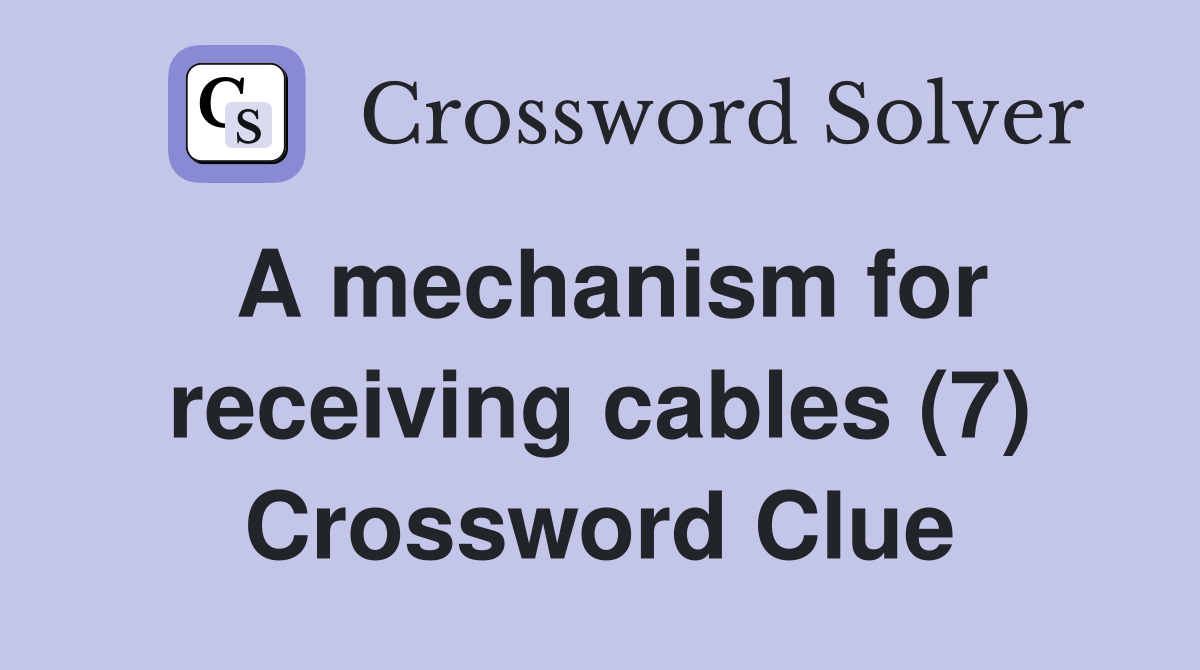 A mechanism for receiving cables (7) Crossword Clue