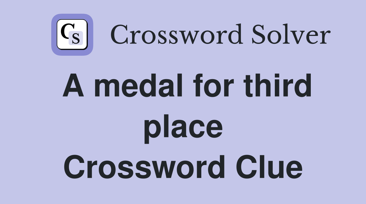 A medal for third place Crossword Clue