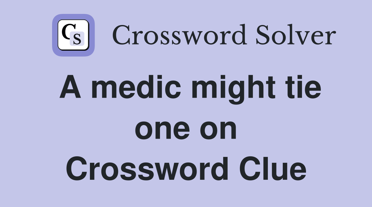 A medic might tie one on Crossword Clue