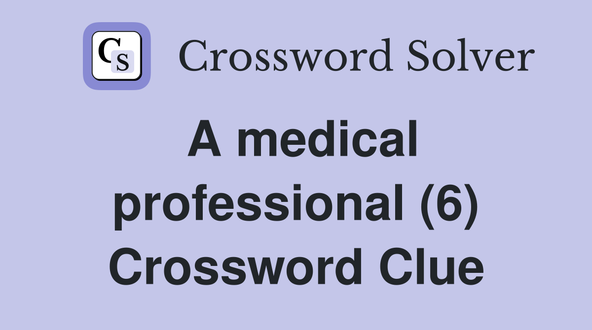 A medical professional (6) Crossword Clue