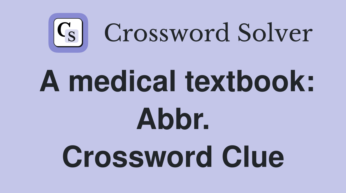 A medical textbook: Abbr. Crossword Clue