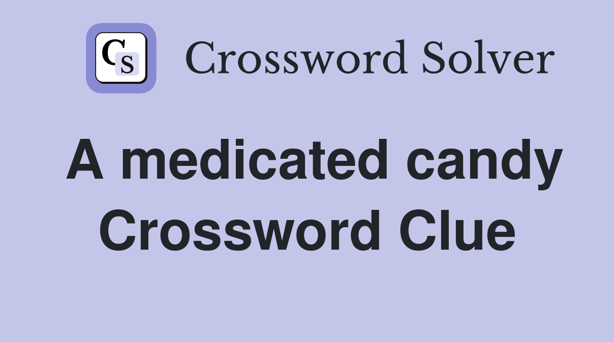A medicated candy Crossword Clue