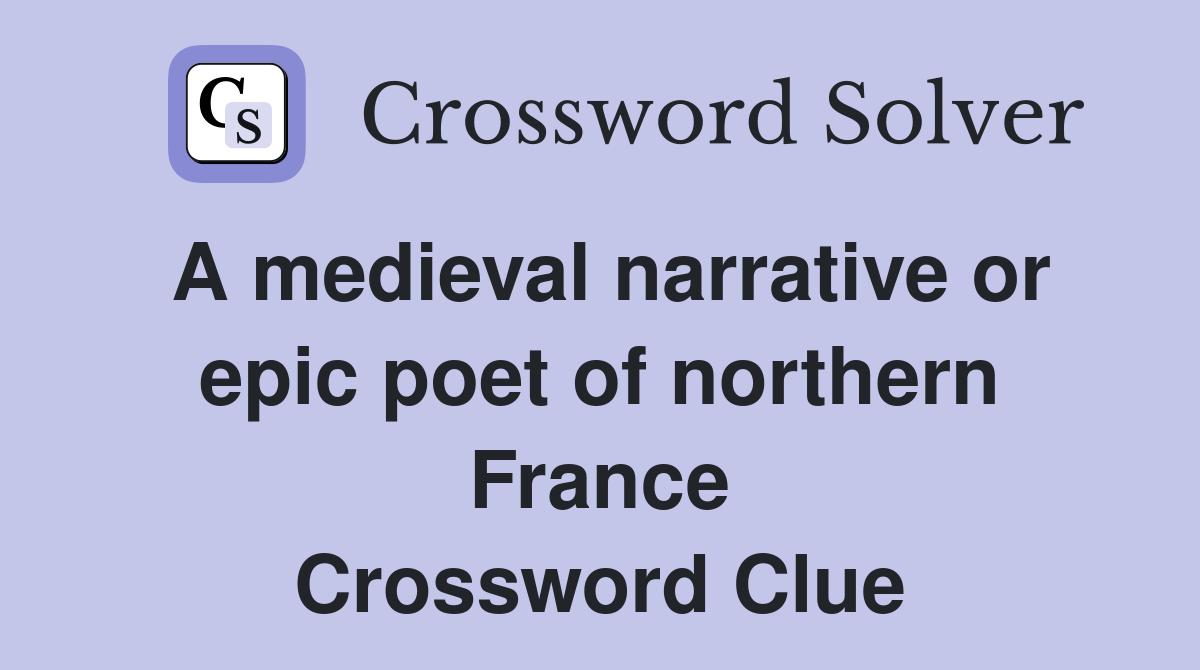A medieval narrative or epic poet of northern France Crossword Clue