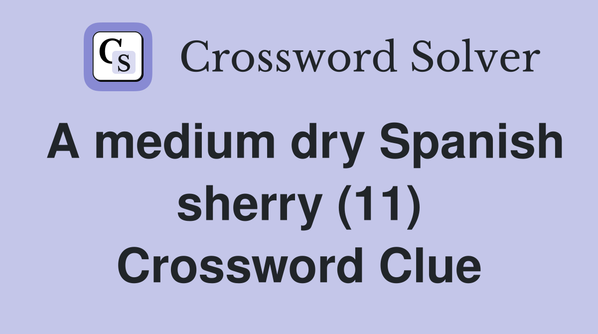 A medium dry Spanish sherry (11) Crossword Clue