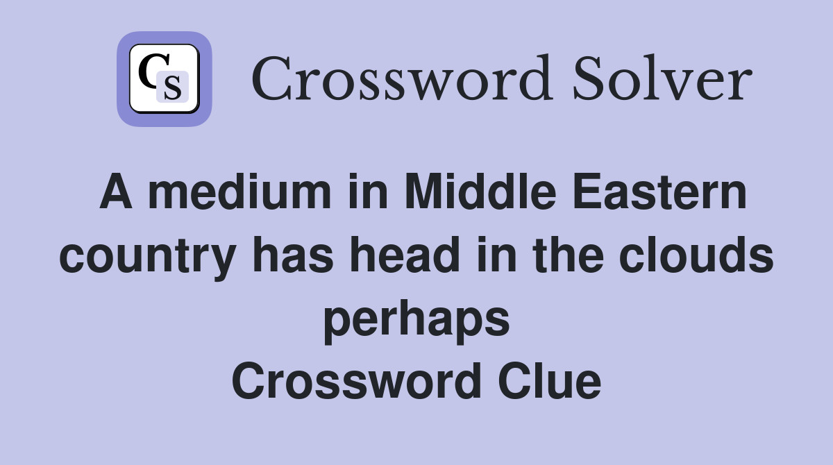 A medium in Middle Eastern country has head in the clouds perhaps Crossword Clue