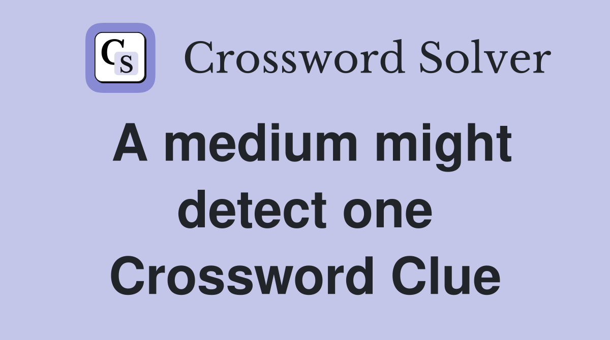A medium might detect one Crossword Clue