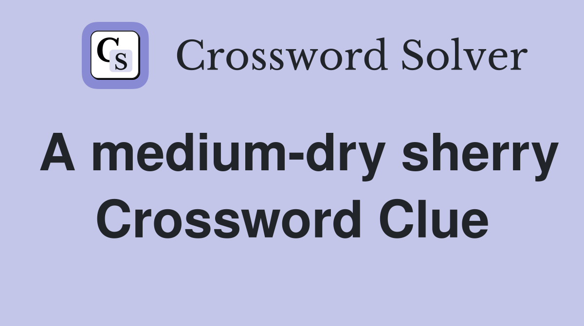 A medium-dry sherry Crossword Clue