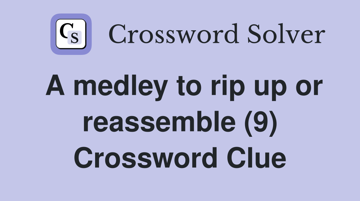 A medley to rip up or reassemble (9) Crossword Clue