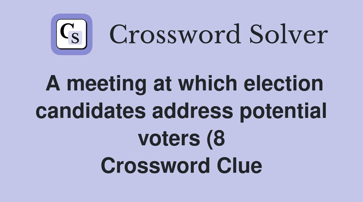 A meeting at which election candidates address potential voters (8 A meeting at which election candidates address potential voters (8
