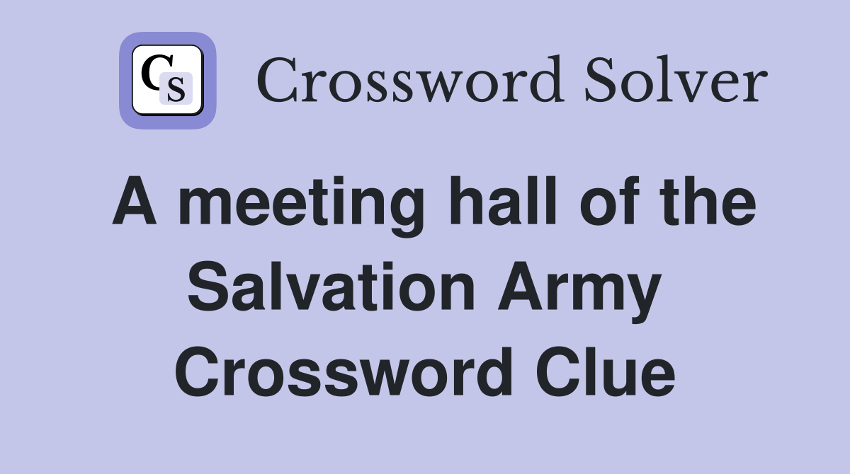 A meeting hall of the Salvation Army Crossword Clue