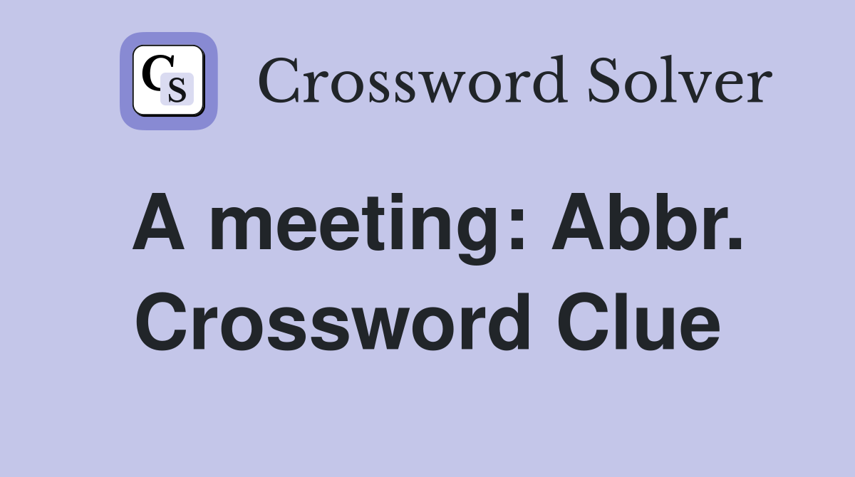A meeting: Abbr. Crossword Clue