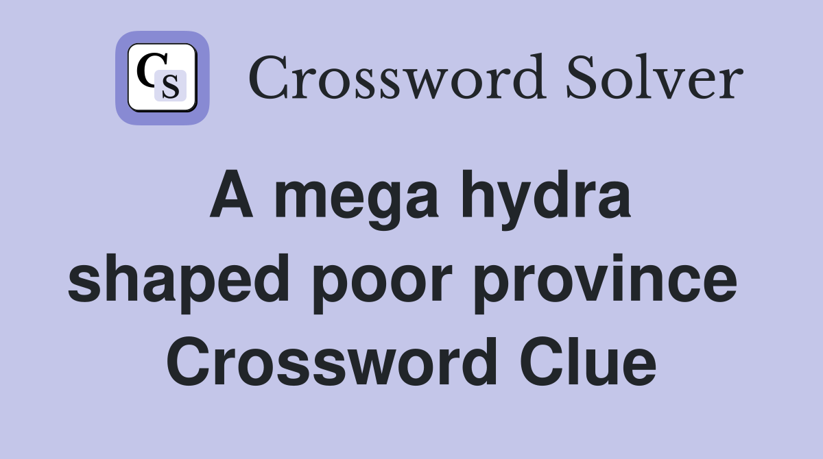 A mega hydra shaped poor province  Crossword Clue