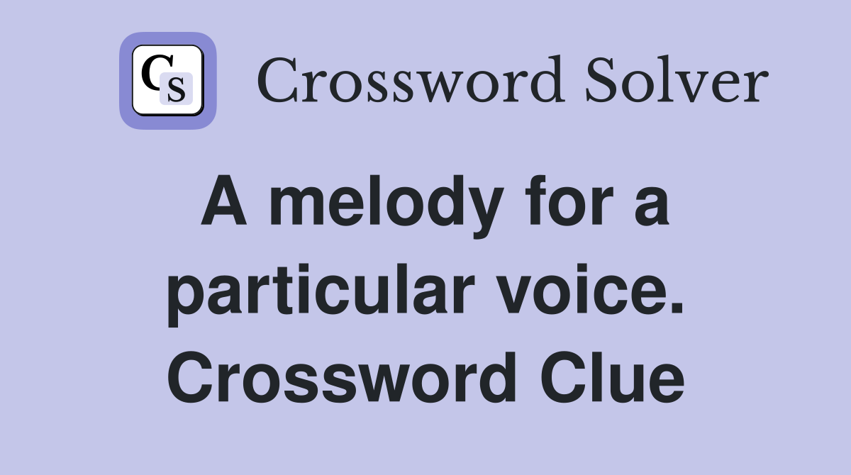 A melody for a particular voice. Crossword Clue