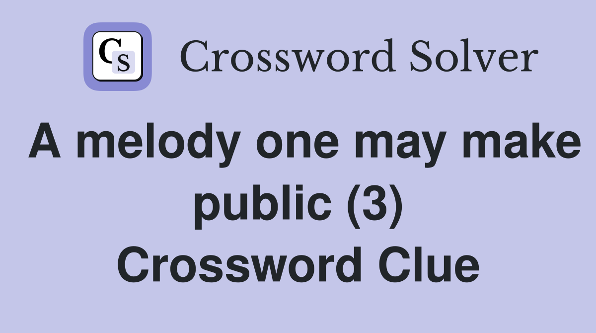 A melody one may make public (3) Crossword Clue