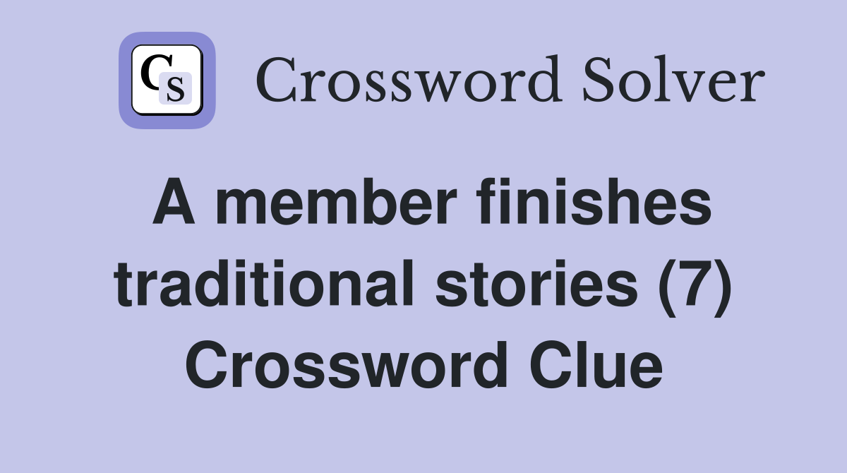 A member finishes traditional stories (7) Crossword Clue