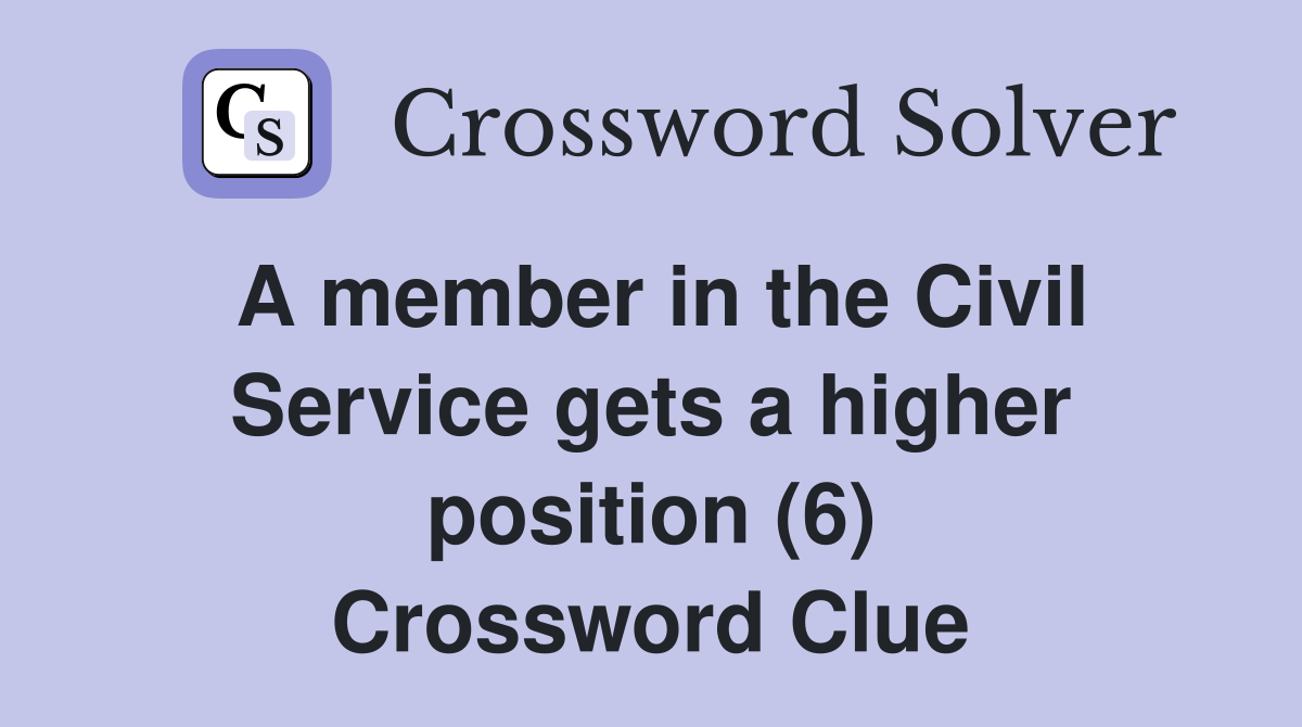 A member in the Civil Service gets a higher position (6) Crossword Clue