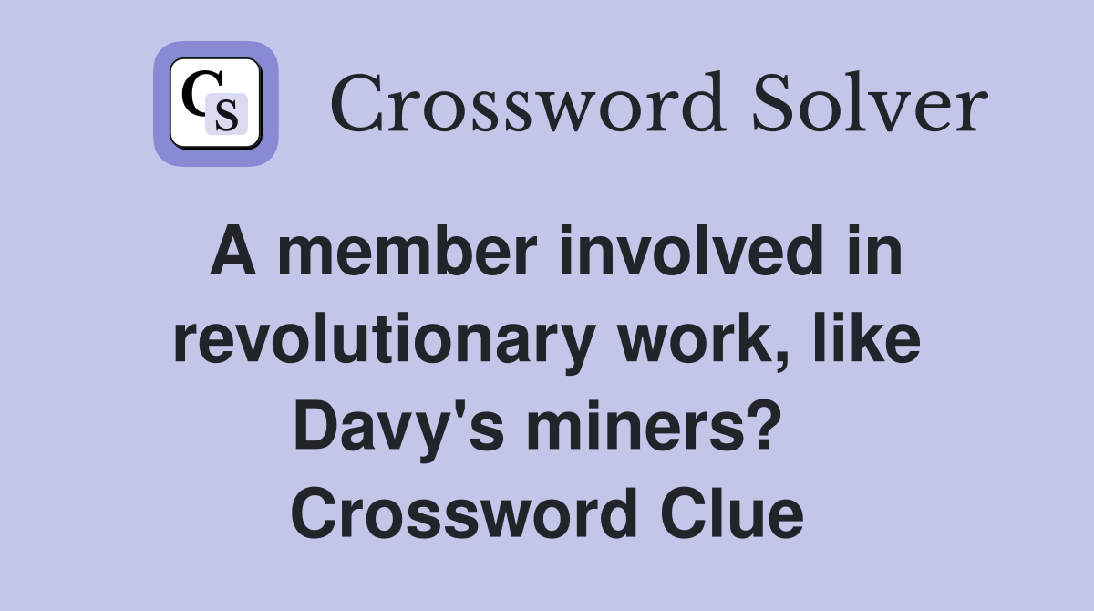 A member involved in revolutionary work, like Davy's miners?  Crossword Clue